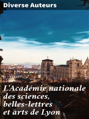 cover image of L'Académie nationale des sciences, belles-lettres et arts de Lyon